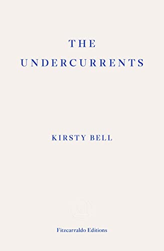 Book cover: "THE UNDERCURRENTS" by Kirsty Bell, cream background, blue text.