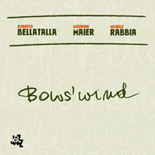 CD cover for "Bows' Wind" by Bellatalla, Maier, and Rabbia.