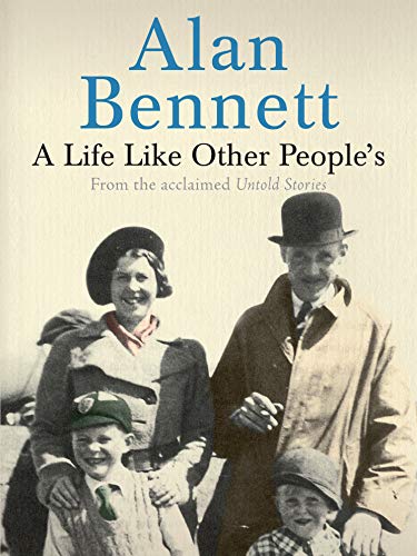 Book cover: Alan Bennett’s “A Life Like Other People’s” with a family photo.
