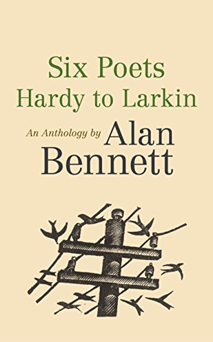 Book cover with title Six Poets Hardy to Larkin by Alan Bennett and bird illustration.
