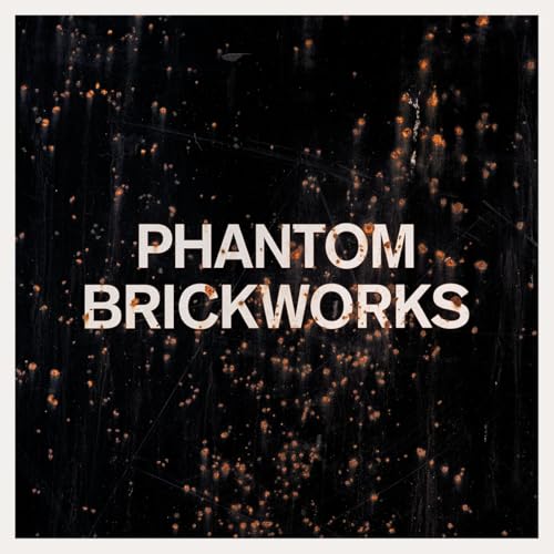 Black album cover with distressed white text: "Phantom Brickworks".