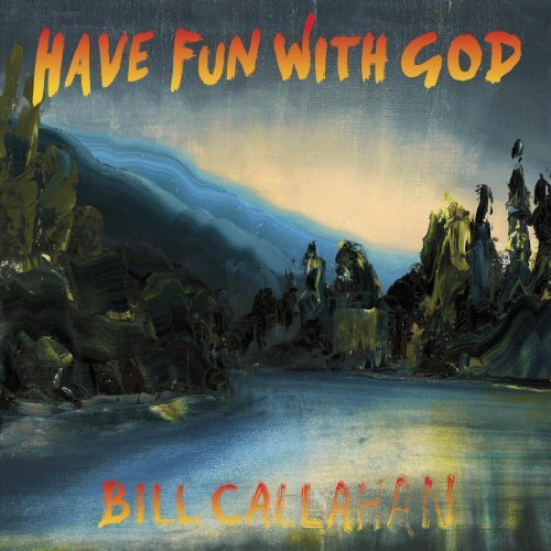 "Album cover art for 'Have Fun With God' by Bill Callahan, featuring a painted landscape."