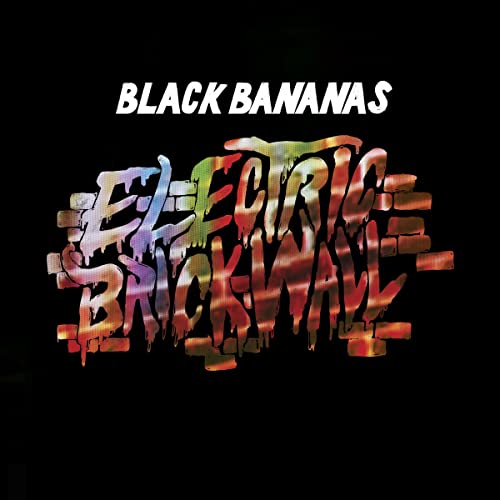 Black Bananas “Electric Brick Wall” CD cover with colorful, dripping text.
