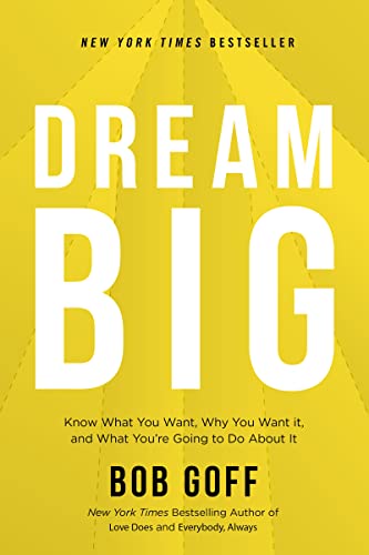 Yellow book cover with large white text reading "DREAM BIG" by Bob Goff.