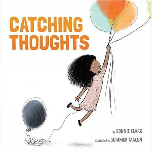 Girl reaching for orange and blue balloons, book cover "Catching Thoughts".