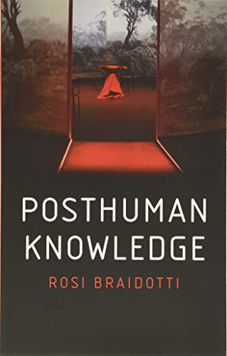 Book cover for Posthuman Knowledge by Rosi Braidotti featuring a red-lit interior doorway scene.