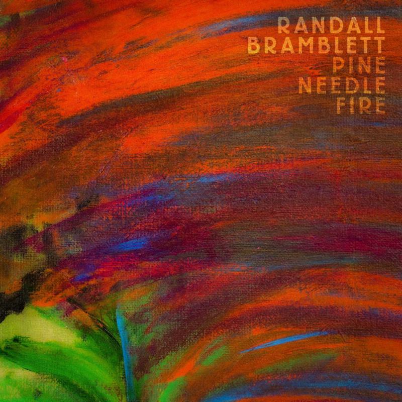 Album cover for Randall Bramblett’s “Pine Needle Fire” with abstract, fiery painting.