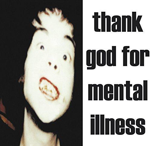 Distorted portrait of a man with bold text reading "thank god for mental illness".