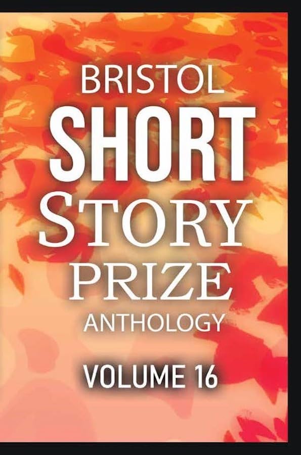 Book cover with white text: “Bristol Short Story Prize Anthology Volume 16”.