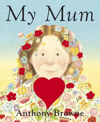 "Illustrated book cover of 'My Mum' by Anthony Browne, featuring a floral-clad mother figure."