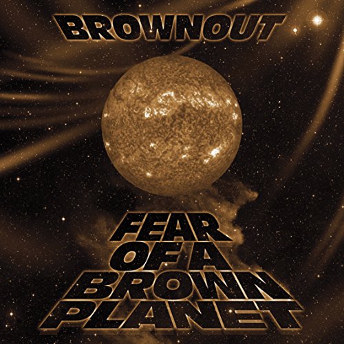 Album cover for Brownout's "Fear Of A Brown Planet" featuring a brown planet.