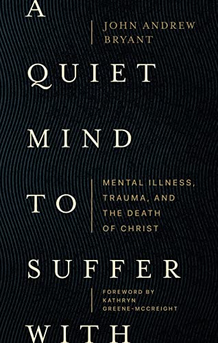 Book cover: "A Quiet Mind to Suffer With" by John Andrew Bryant.