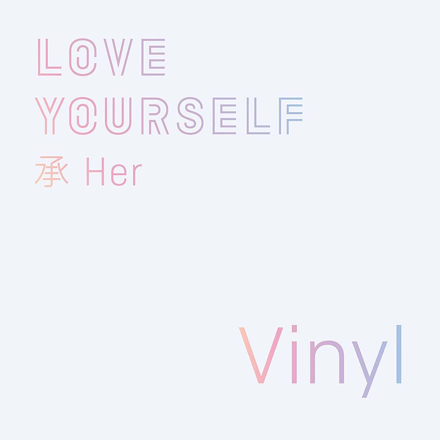 Text reading LOVE YOURSELF 承 Her Vinyl in pastel gradient colors on white background.