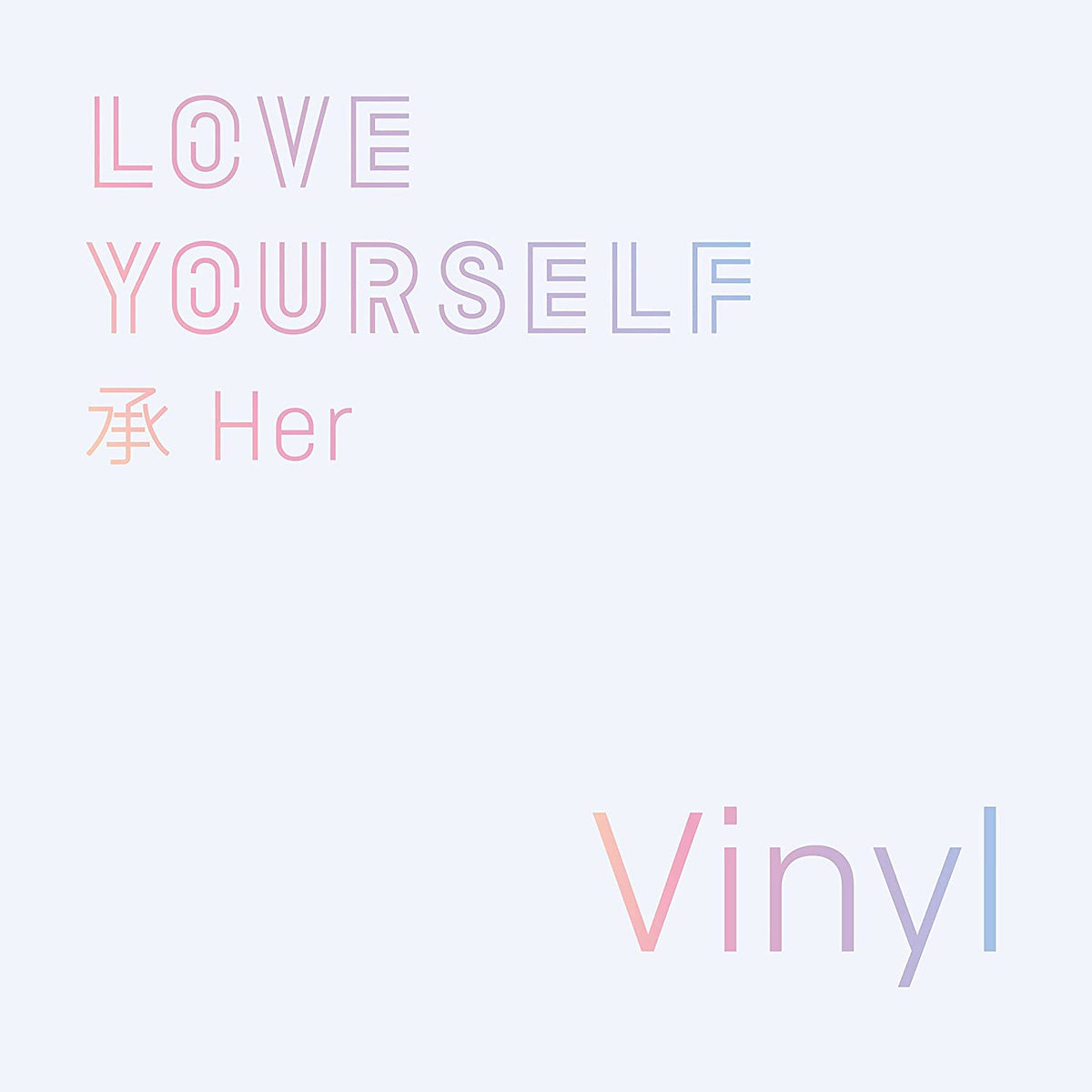 Text reading LOVE YOURSELF 承 Her Vinyl in pastel gradient colors on white background.
