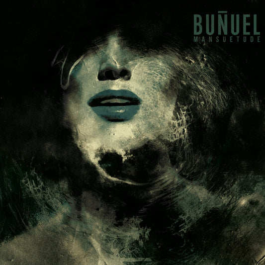 Dark, textured portrait of a woman’s face with the album title “Bunuel - Mansuetude”.