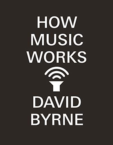 Book cover with white text How Music Works and David Byrne on black background.