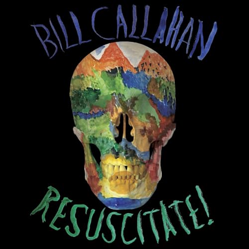 Album cover: colorful skull painting with “Bill Callahan” and “Resuscitate!” text.