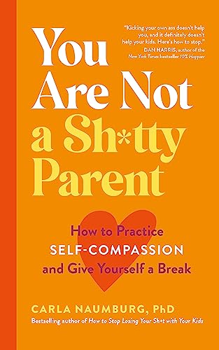 Book cover titled You Are Not a Sh*tty Parent by Carla Naumburg on orange.