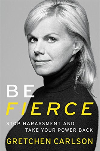 Book cover: black and white portrait of Gretchen Carlson, title "Be Fierce.