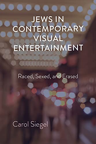Book cover: “Jews in Contemporary Visual Entertainment: Raced” by Carol Siegel.