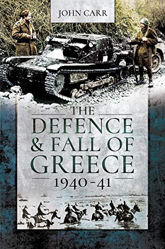 Book cover: "The Defence & Fall of Greece, 1940-41" with soldiers and tanks.