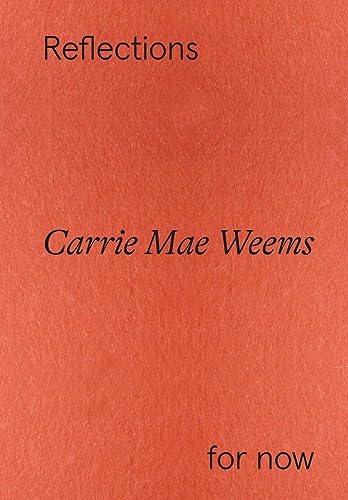 Red book cover with text: "Reflections," "Carrie Mae Weems," "for now.