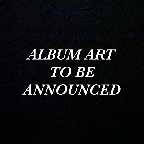 Black square with white text reading "Album Art To Be Announced".