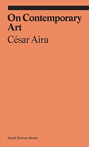 Book cover: "On Contemporary Art" by César Aira, orange background.