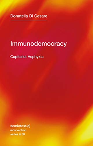Immunodemocracy: Capitalist Asphyxia (Semiotext(e) / Intervention)