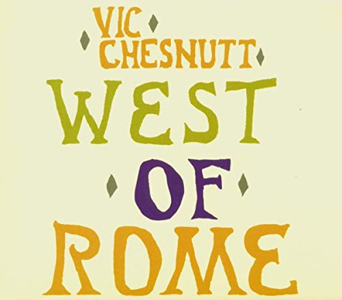 CD cover for Vic Chesnutt’s “West of Rome” with colorful, stylized text.