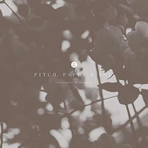 CD cover for "Pitch, Paper & Foil" by Christopher Bissonnette, floral background.