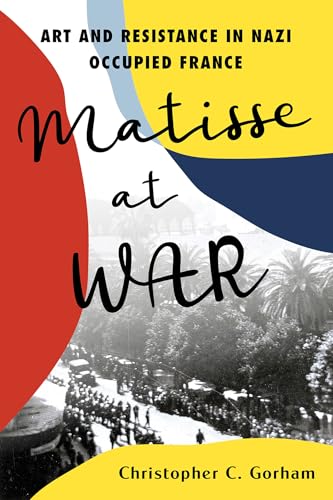Book cover: "Matisse at War" with abstract shapes and wartime photograph.