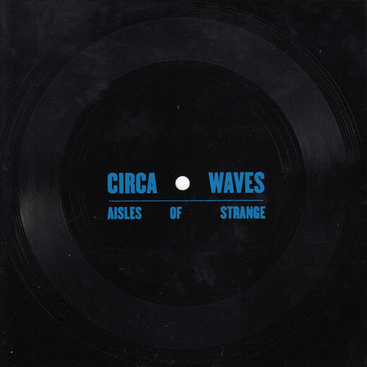 Black vinyl record with blue text: "Circa Waves - Aisles of Strange".