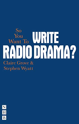 Book cover: "So You Want To Write Radio Drama?" by Claire Grove & Stephen Wyatt.
