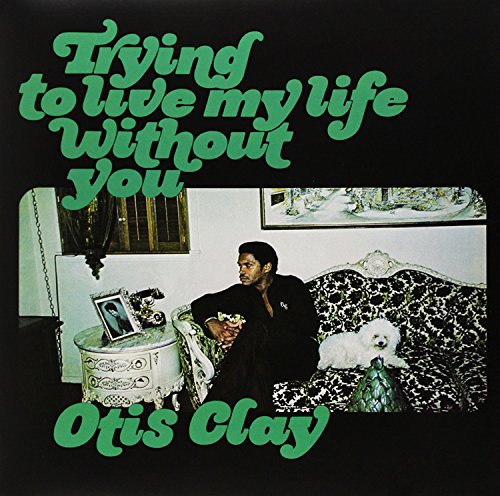 Album cover for Otis Clay’s “Trying to Live My Life Without You” vinyl.