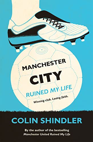Book cover: football, boot, and text “Manchester City Ruined My Life.”