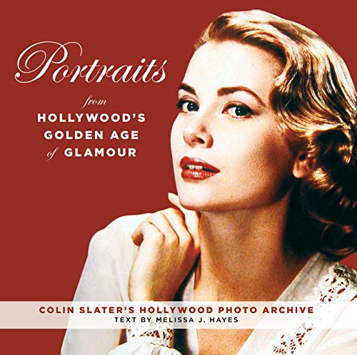 Portraits from Hollywood's Golden Age of Glamour: Portraits from the Golden Age of Glamour
