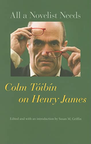 Book cover: portrait of Henry James, title “All a Novelist Needs” by Colm Tóibín.