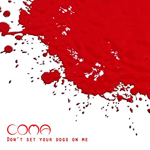 CD cover with red and white splatter, text reads “Coma - Don’t Set Your Dogs On Me”.