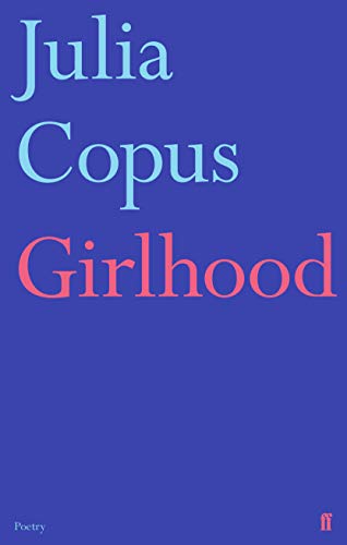 Book cover with light blue text Julia Copus and pink text Girlhood on blue background.