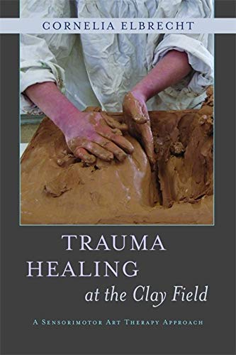 Book cover: hands working with clay, title "Trauma Healing at the Clay Field".