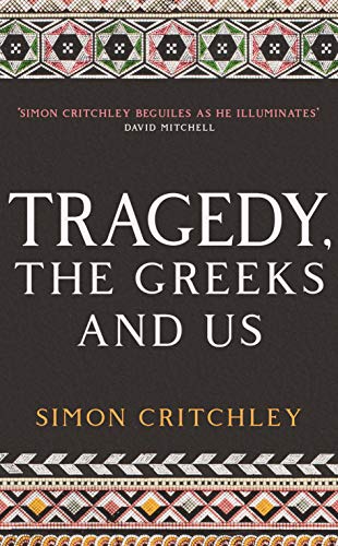 Book cover: "Tragedy, the Greeks and Us" by Simon Critchley, dark background.