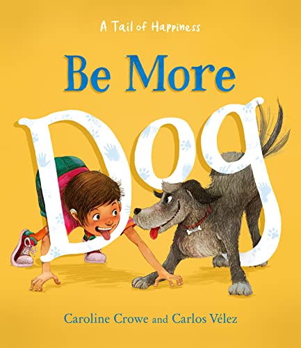 Book cover: girl and dog interacting with large, stylized text “Be More Dog”.
