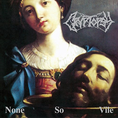 Album cover for Cryptopsy’s “None So Vile” featuring a woman and severed head.