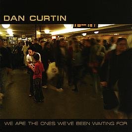 CD cover for Dan Curtin’s “We Are The Ones We’ve Been Waiting For.”