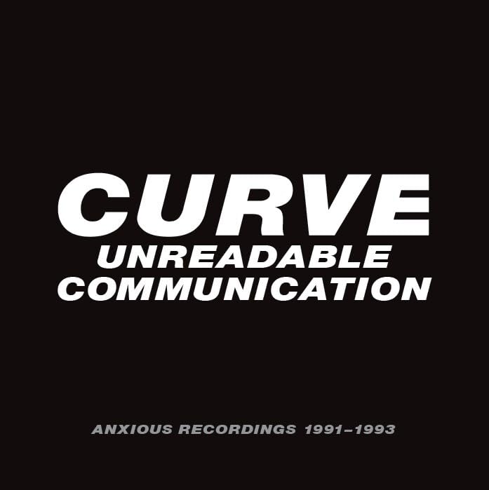 Black album cover with white text: "CURVE UNREADABLE COMMUNICATION" and dates.