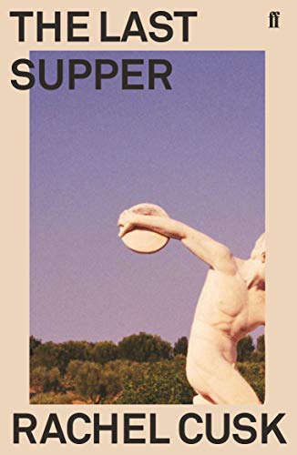 Book cover: "The Last Supper" by Rachel Cusk, featuring a statue arm.