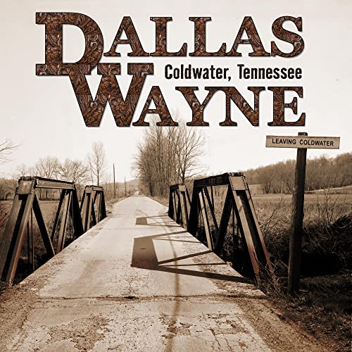 Album cover for Dallas Wayne’s “Coldwater, Tennessee” featuring a rural bridge.