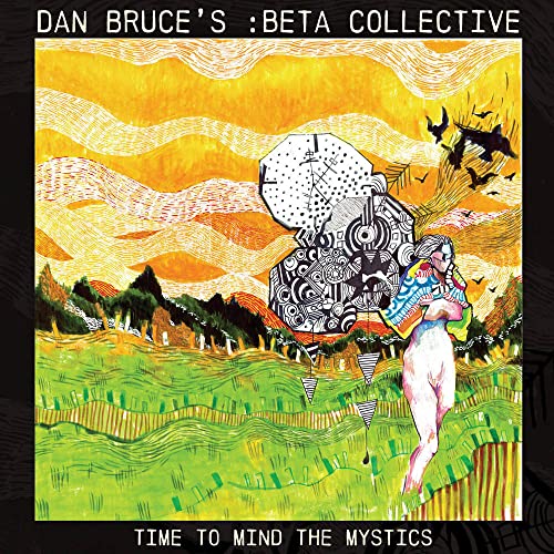 Dan Bruce's :beta Collective - Time to Mind the Mystics [CD]