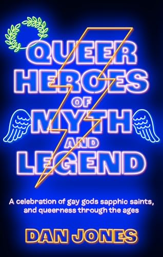 Book cover with neon text Queer Heroes of Myth and Legend and author Dan Jones.